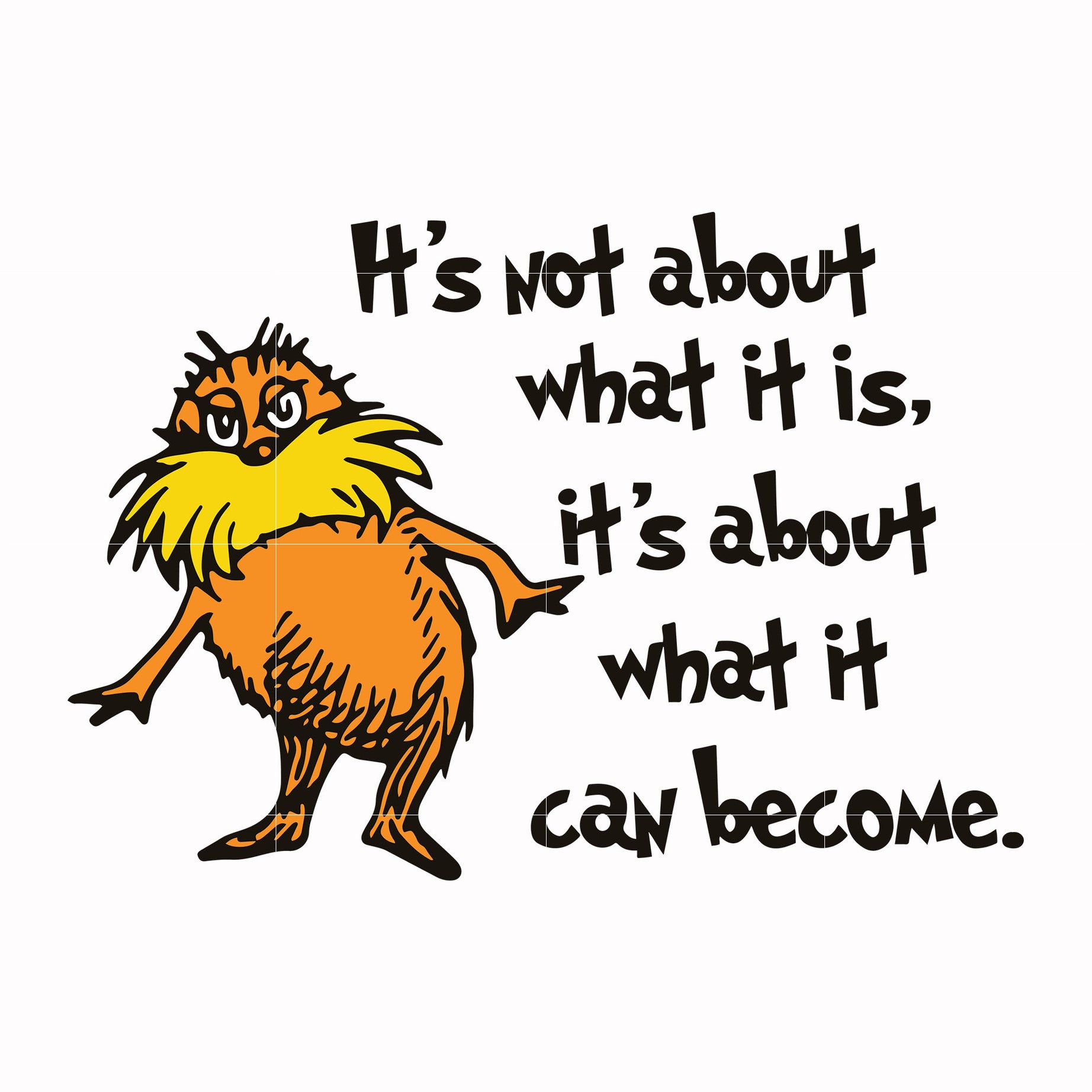 It's not about what it is it's about what it can become svg, png, dxf, eps file DR000148
