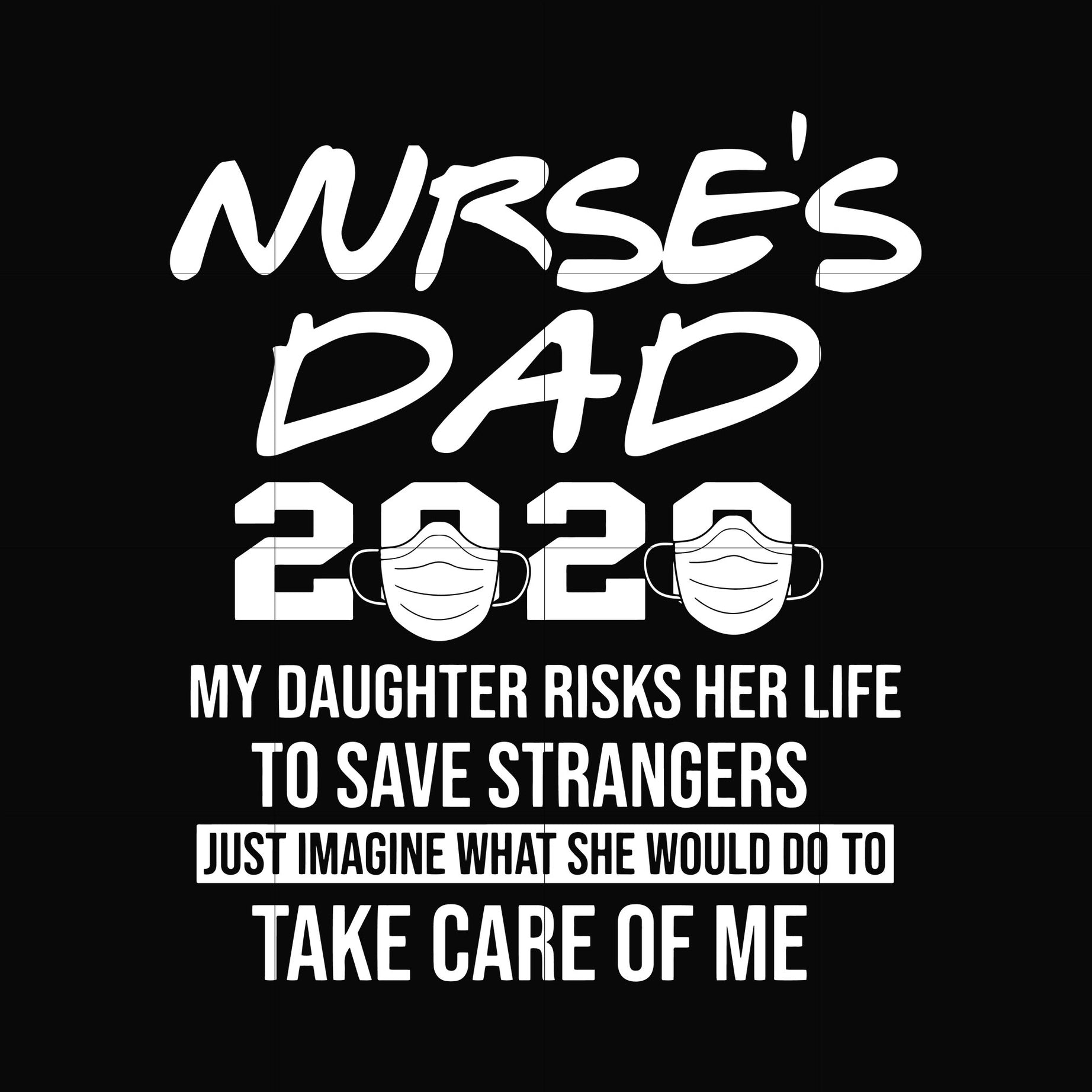Nurse's dad 2020 svg, png, dxf, eps, digital file TD42