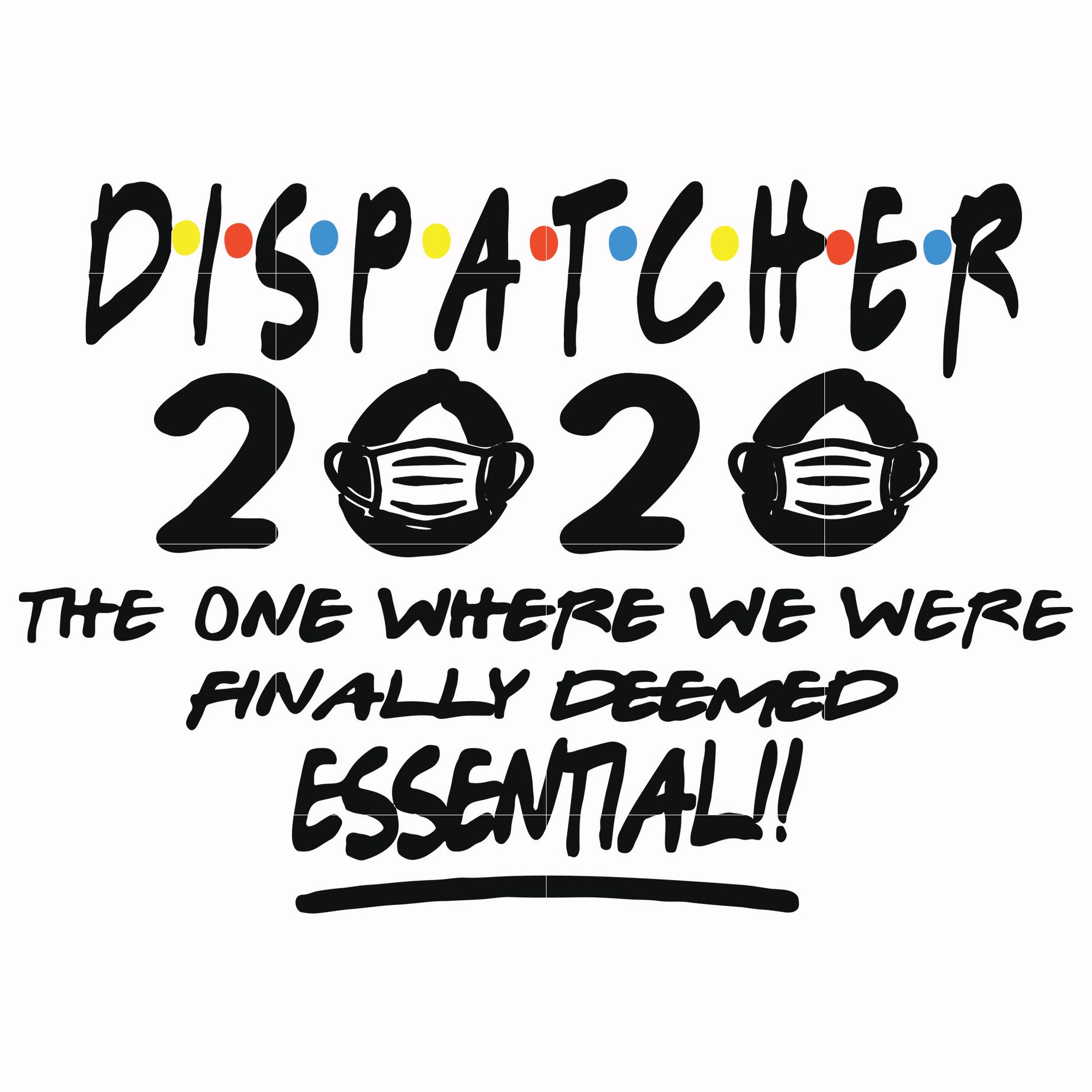 Dispatcher 2020 the one where we were finally deemed essential svg, png, dxf, eps file FN0001017