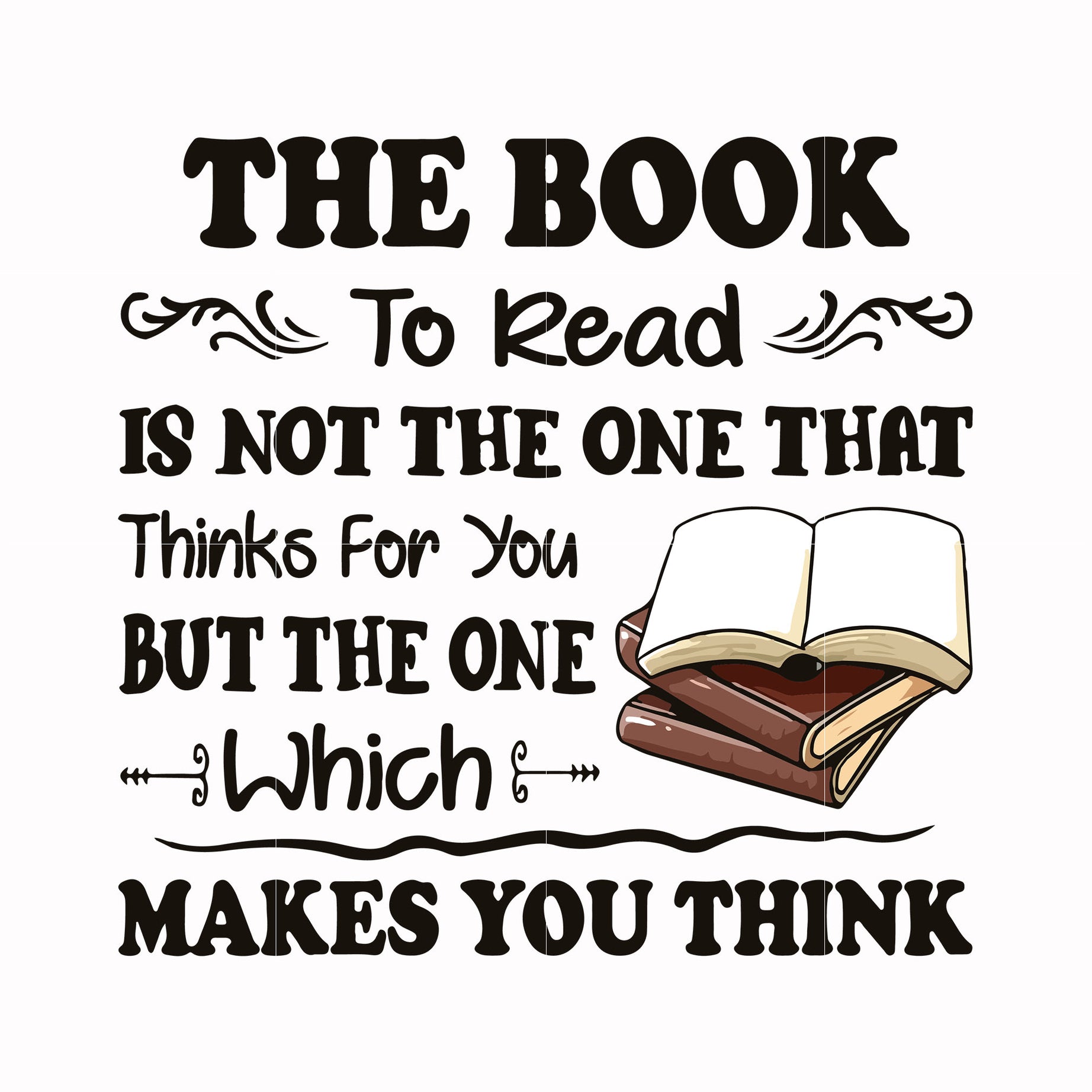 The book to read is not the one that thinks for you but the one which makes you think svg, png, dxf, eps digital file OTH0037