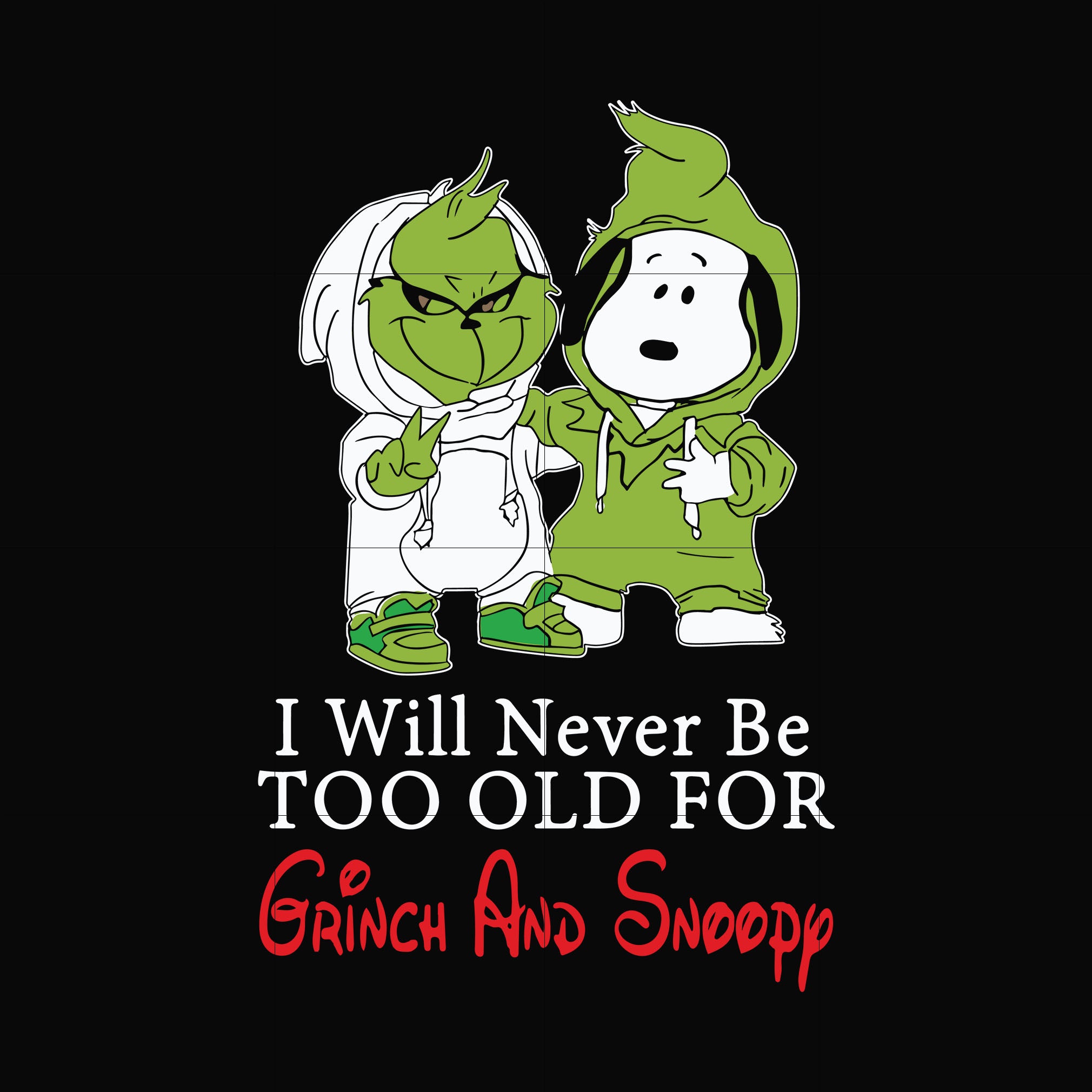 I will never be too old for grinch and snoopy svg, png, dxf, eps digital file NCRM13072019