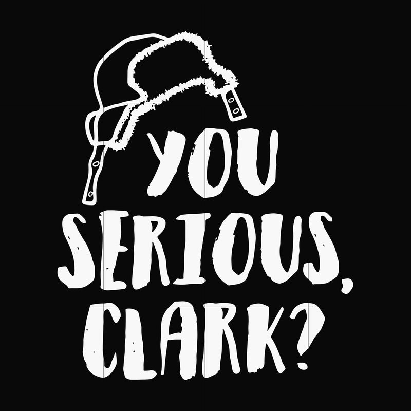 You serious clark svg, png, dxf, eps digital file NCRM1407202