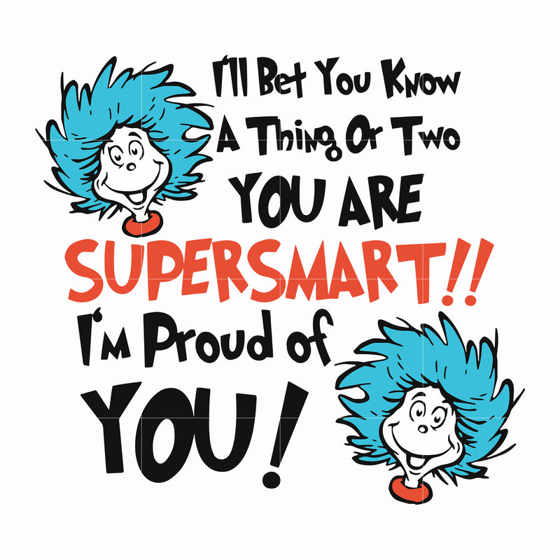 I'll bet you know a thing or two you are supersmart I'm proud of you svg, png, dxf, eps file DR00015