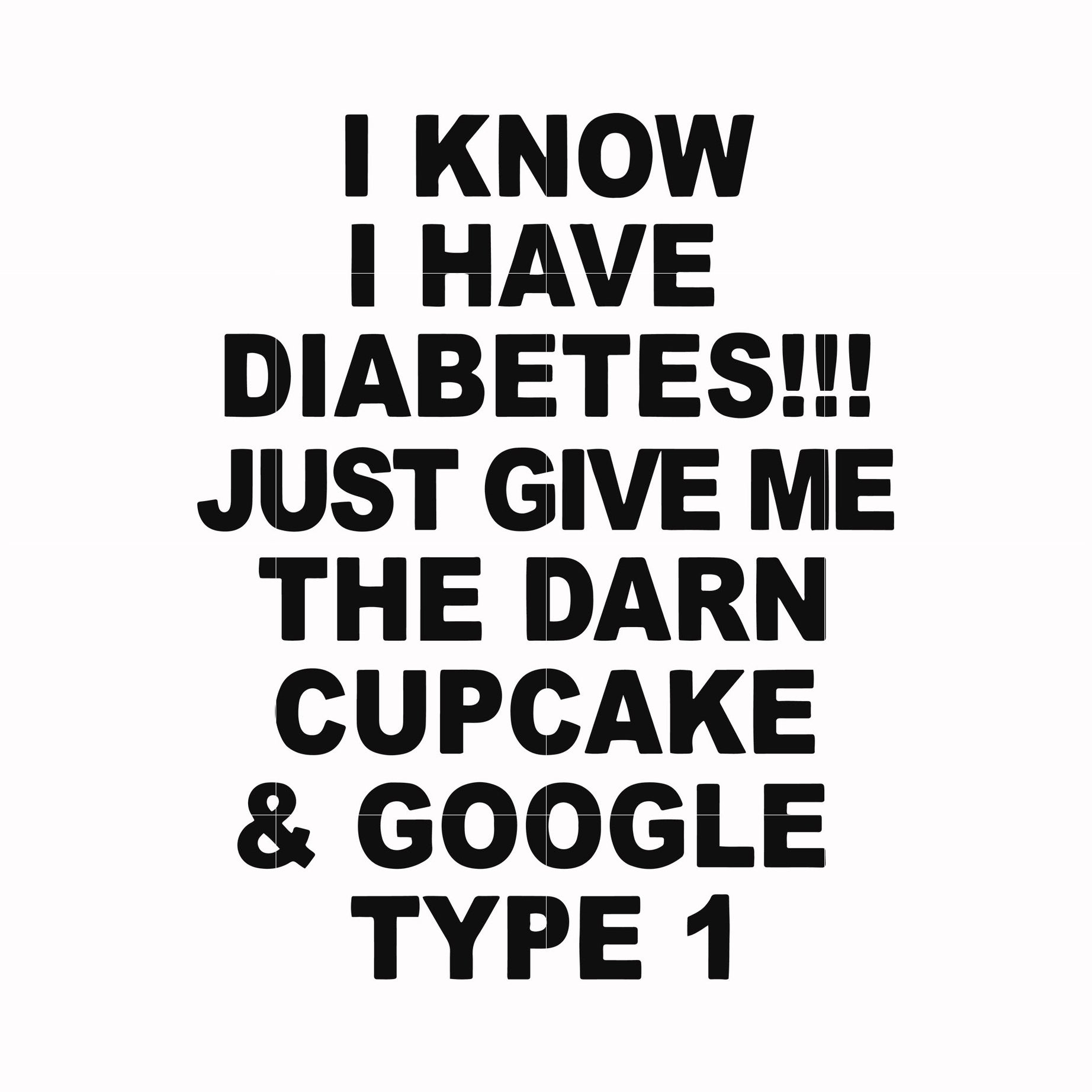 I know I have diabetes just give me the darn cupcake google type 1 svg, png, dxf, eps file FN000288