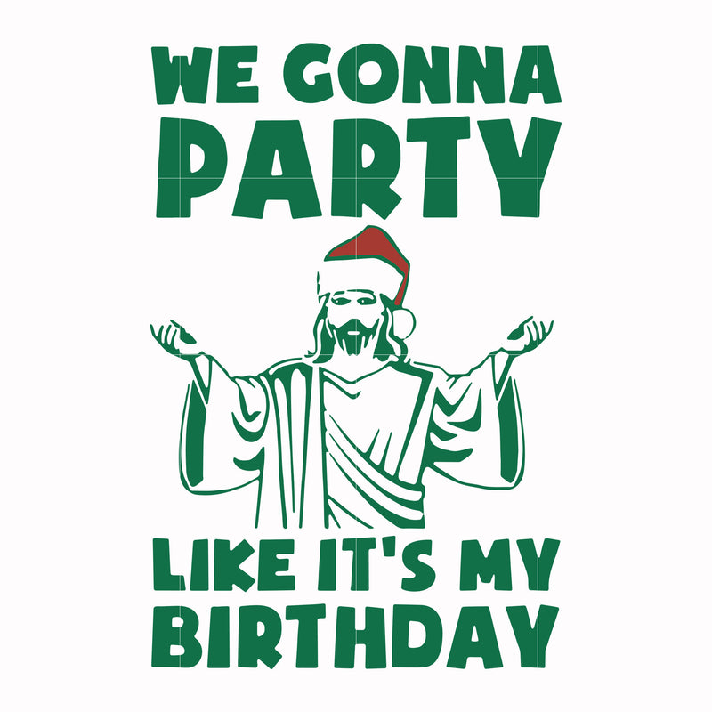We gonna party like it's my birtday svg, christmas svg png, dxf, eps digital file NCRM16072020