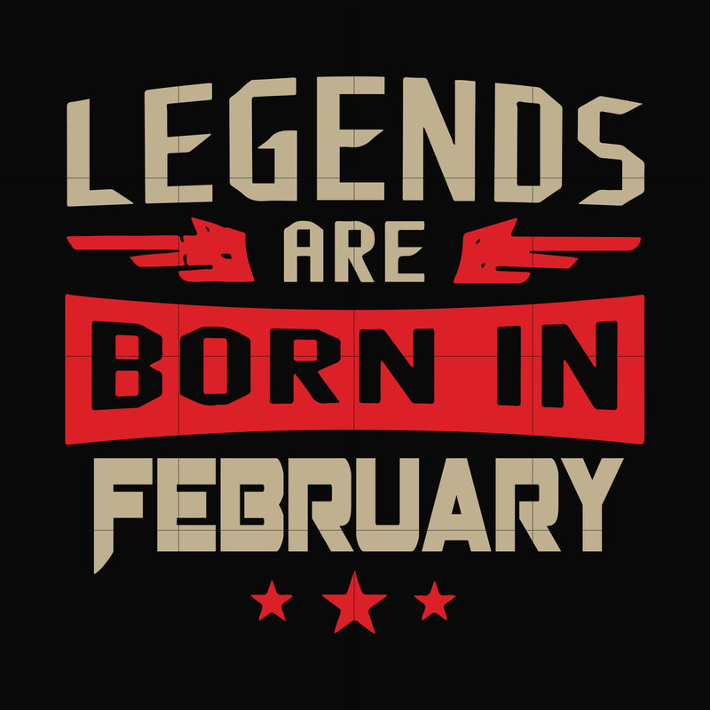 Legends are born in february svg, birthday svg, png, dxf, eps digital file BD0138