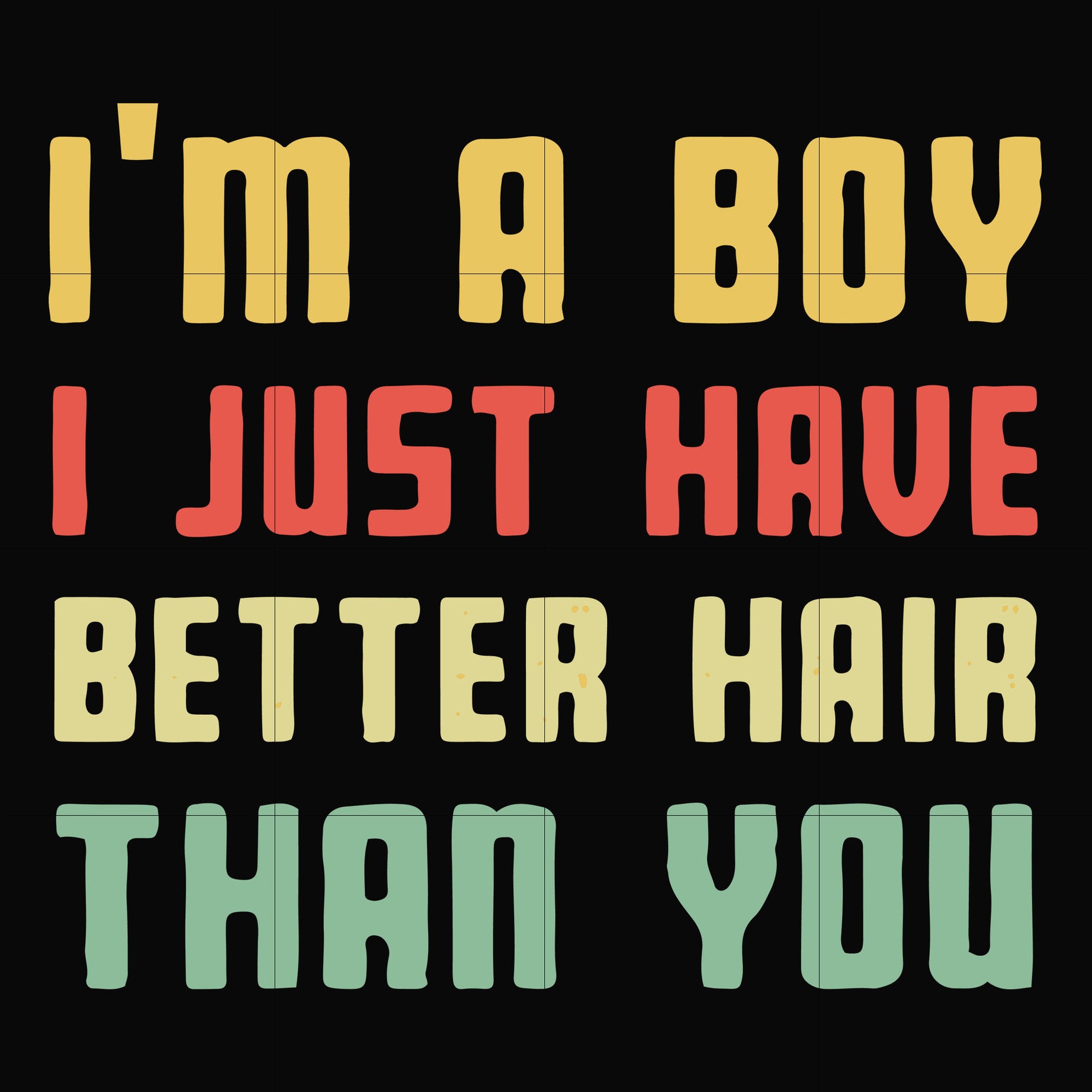 I'm a boy I just have better hair than you svg, png, dxf, eps file FN000395