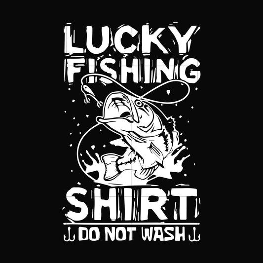 Lucky fishing shirt do not wash svg, png, dxf, eps digital file OTH0050