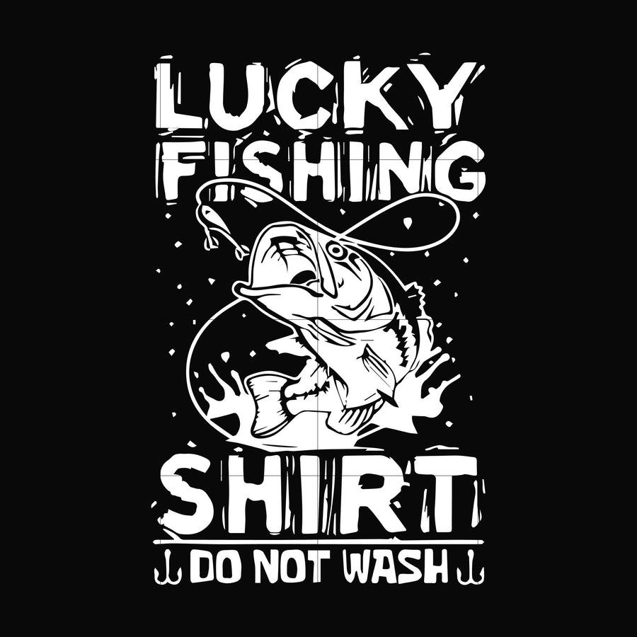 Lucky fishing shirt do not wash svg, png, dxf, eps digital file OTH0050