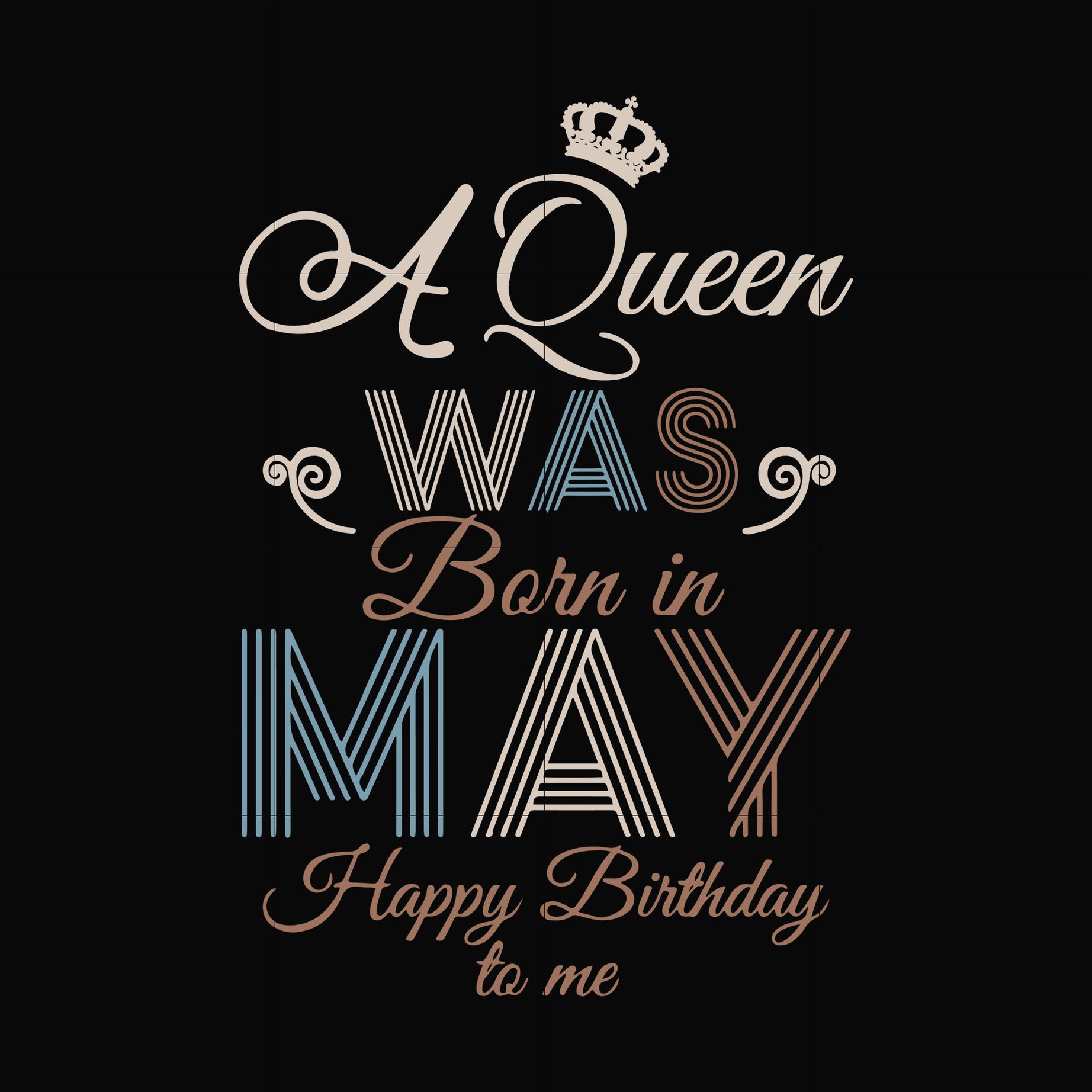 A Queen Was Born In May Happy Birthday To Me svg, png, dxf, eps digital file BD0077