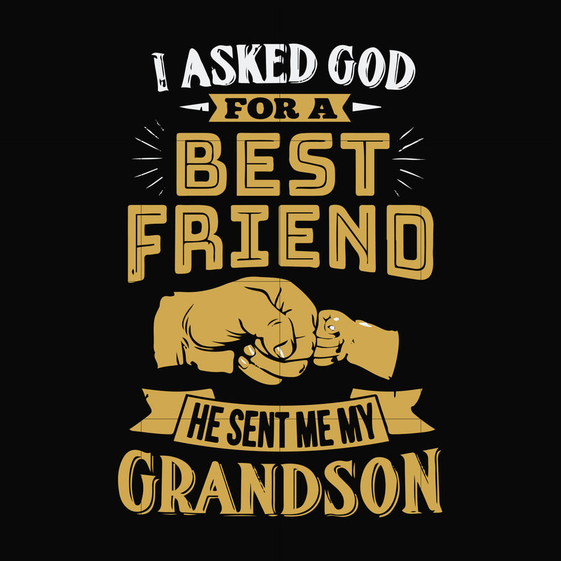 I asked God for a best friend he sent me my grandson svg, png, dxf, eps file FN000545