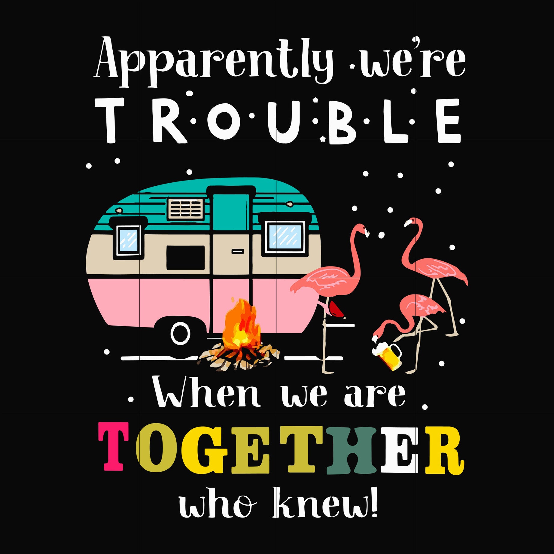 Apparently we're trouble when we are together who knew svg, png, dxf, eps digital file CMP043