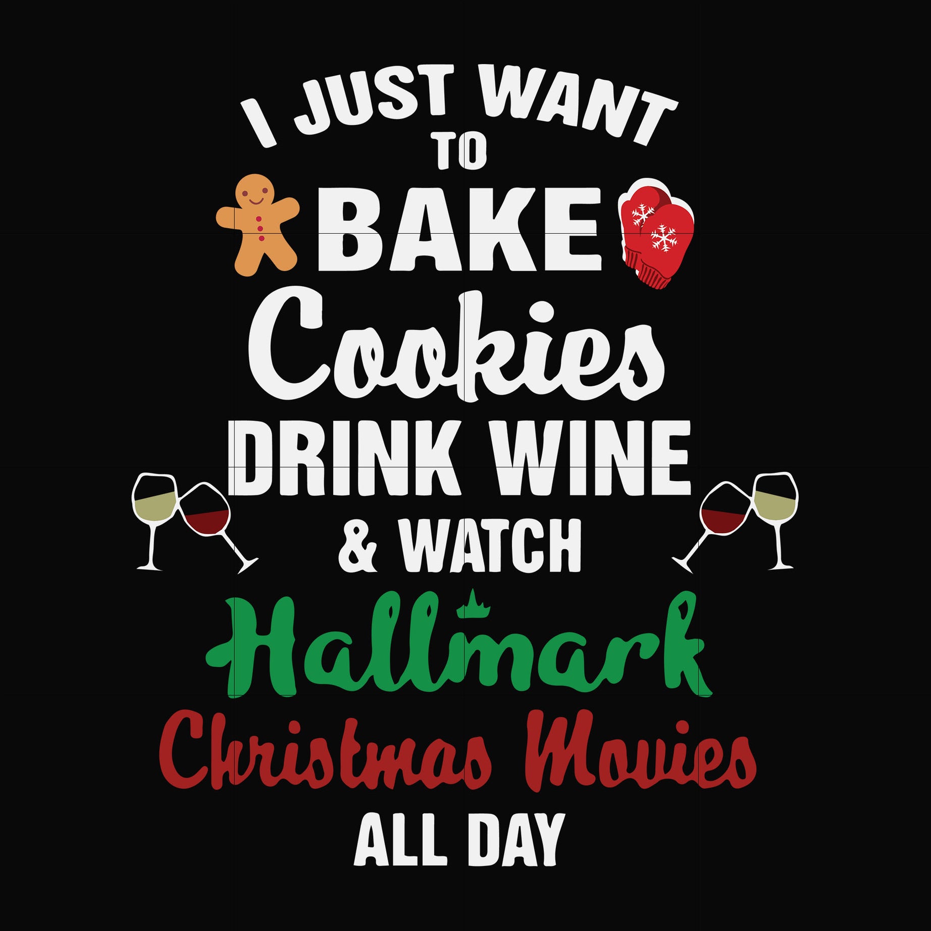 I just to bake cookies drink wine watch hallmark christmas movies all day svg, png, dxf, eps digital file NCRM1507209
