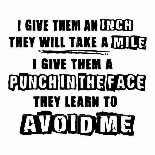 If you give them an inch they'll take a mile svg, png, dxf, eps digital file TD31072025
