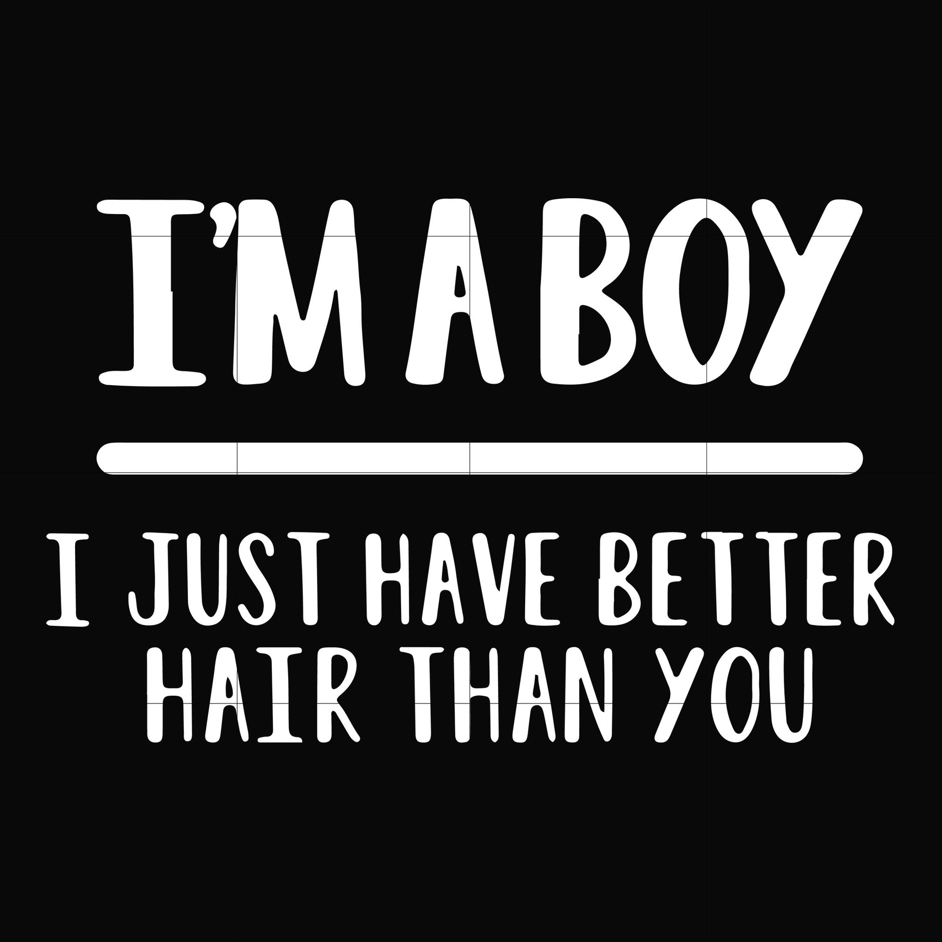 I'm a boy I just have better hair than you svg, png, dxf, eps file FN000394