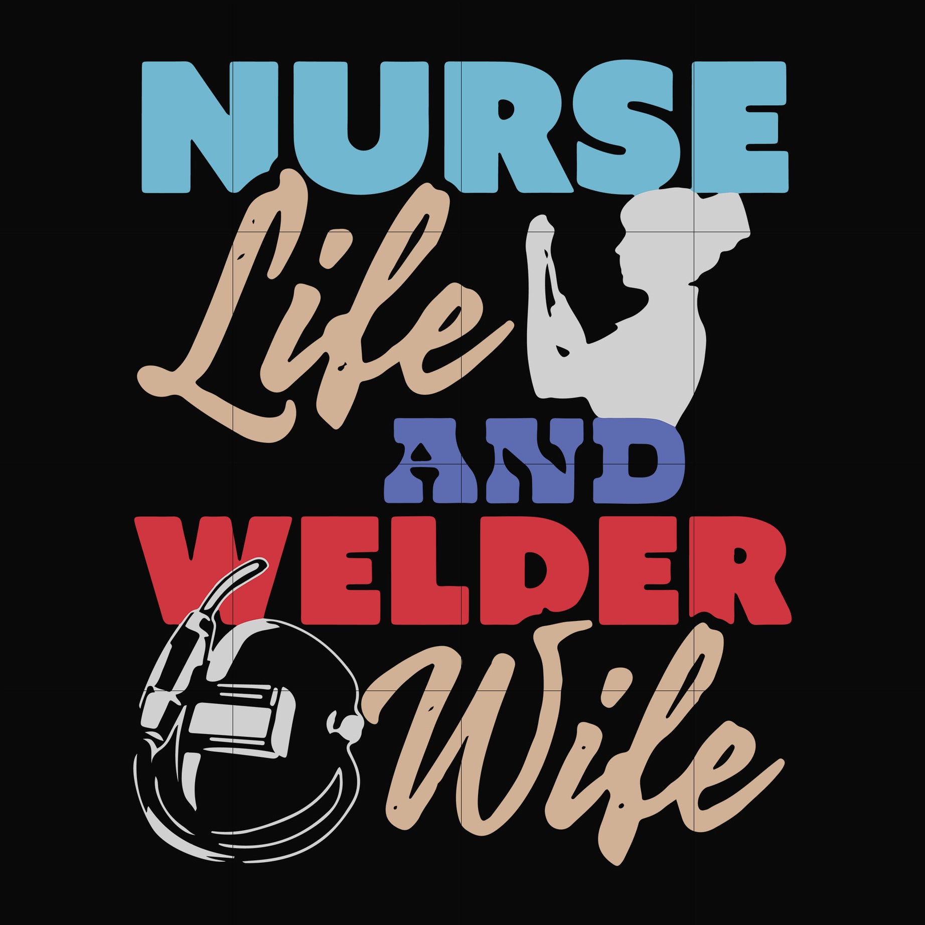 Nurse life and welder wife svg, png, dxf, eps digital file TD31072036 ...