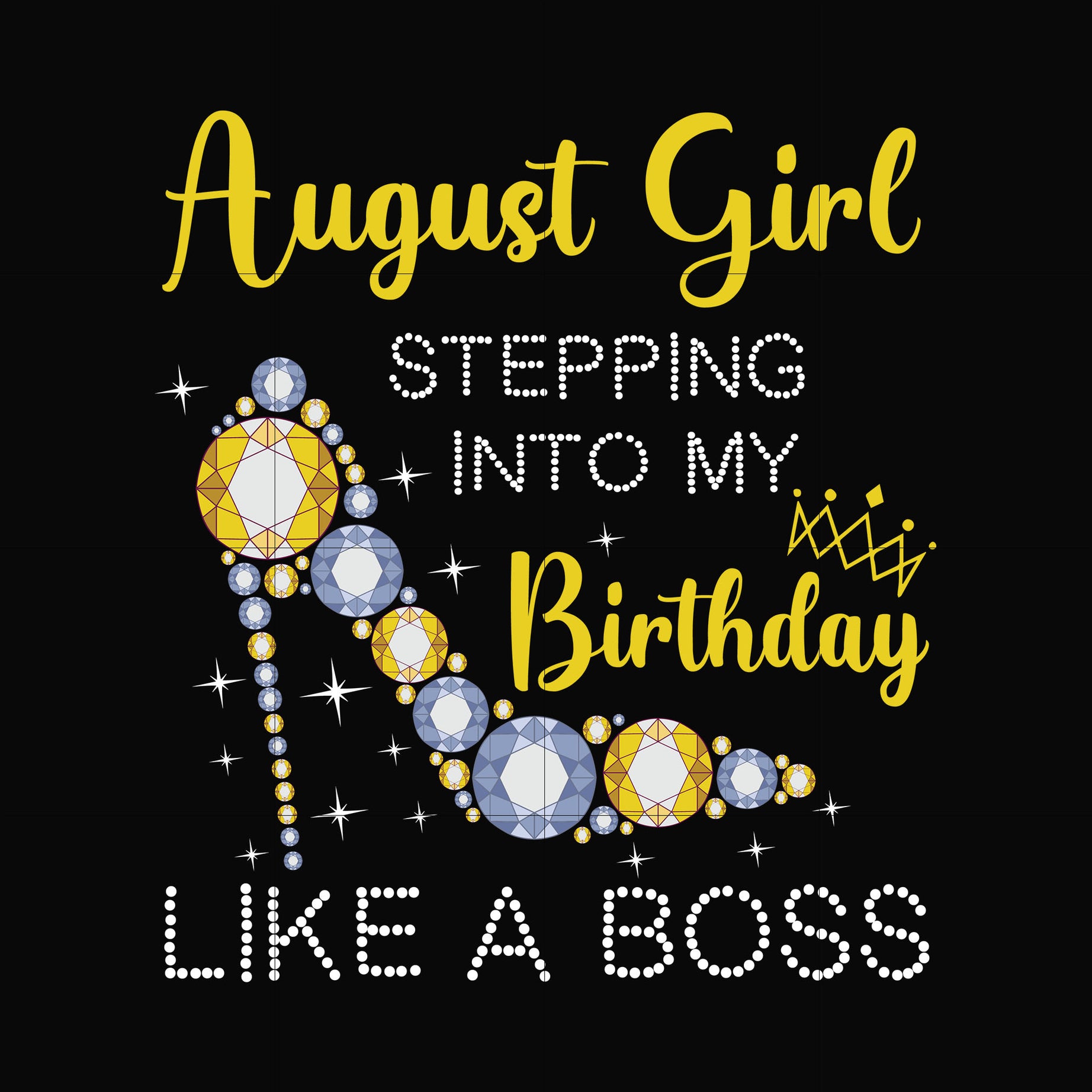 August girl stepping into my birthday like a boss svg, png, dxf, eps digital file