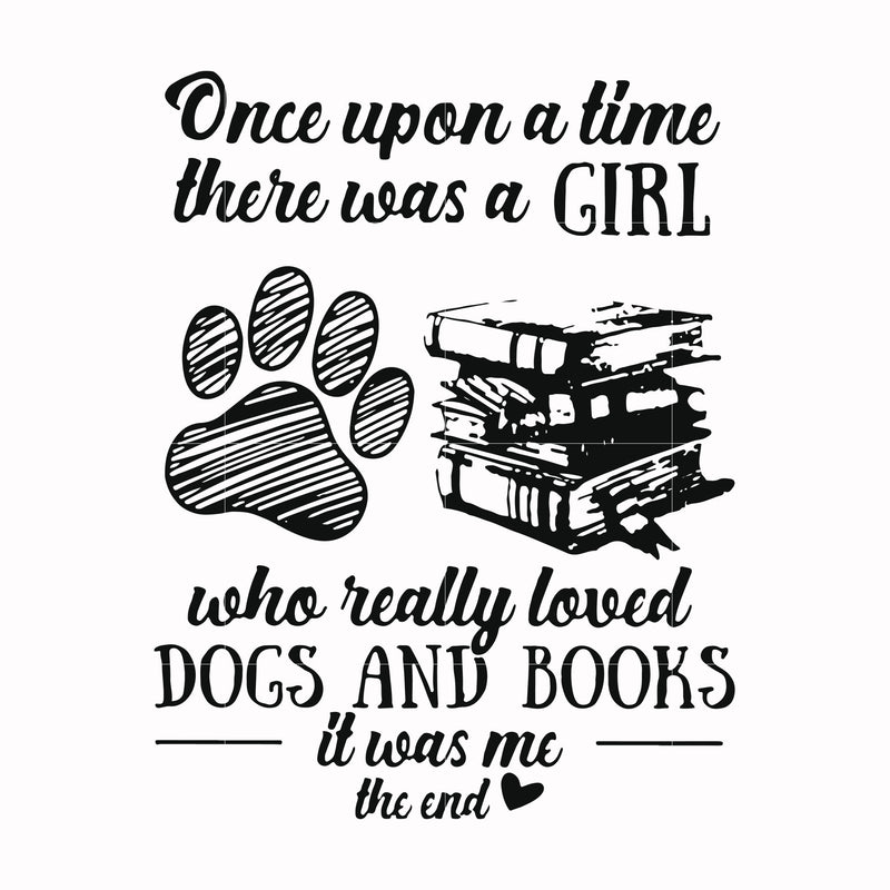 Once upon a time there was a girl who really loved dogs and books it was me svg, png, dxf, eps file FN000967