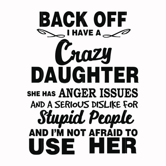 Back off I have a crazy daughter she has anger issues and a serious dislike for stupid people and I'm not afraid to use her svg, png, dxf, eps file FN00088