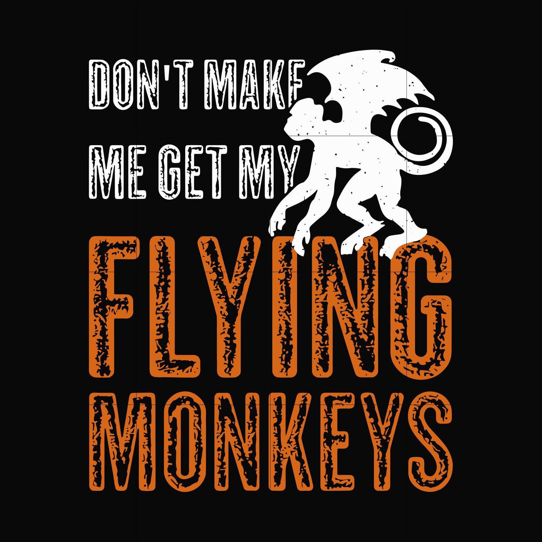 dont make me get my flying monkeys svg, halloween svg, png, dxf, eps digital file HLW0007