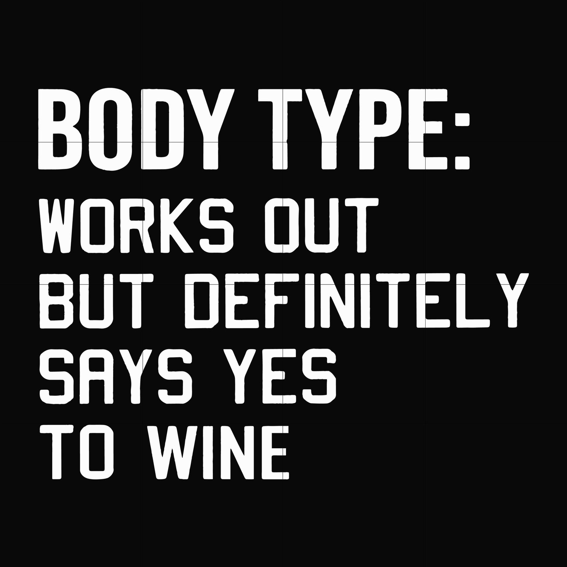 Body type works out but definitely says yes to wine svg, png, dxf, eps file FN000366