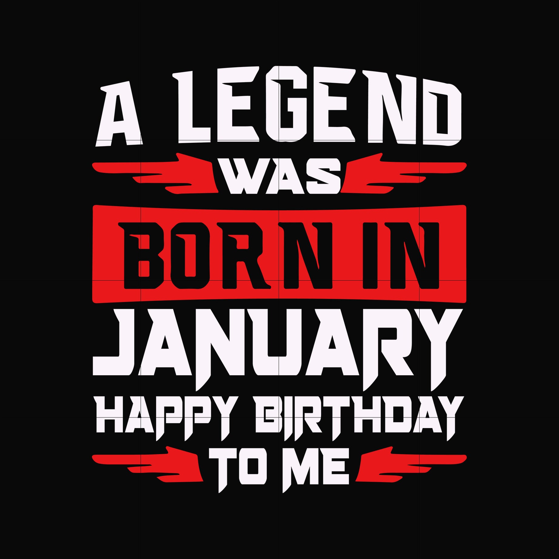A legend was born in January happy birthday to me svg, png, dxf, eps digital file BD0110