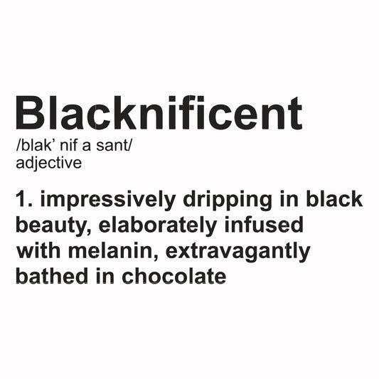 blacknificent, impressiely dripping in black beaty, elaborately infused with melanin, extravagantly bathed in chocolate svg, png, dxf, eps digital file TD0177