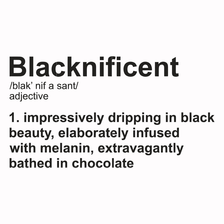 blacknificent, impressiely dripping in black beaty, elaborately infused with melanin, extravagantly bathed in chocolate svg, png, dxf, eps digital file TD0177