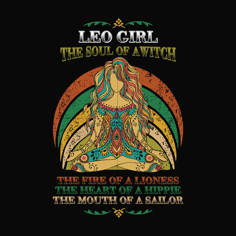 Leo girl the soul of a witch svg, the fire of a lioness, the heart of a hippie, the mouth of a sailor svg, png, dxf, eps digital file NBD0036