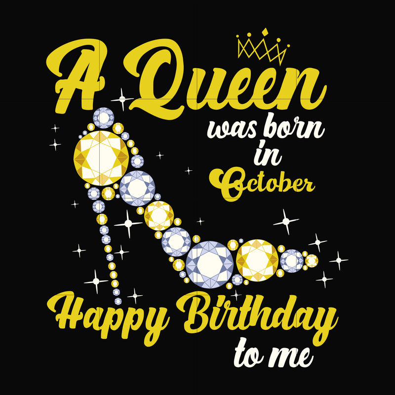 A queen was born in October svg, birthday svg, queens birthday svg, queen svg, png, dxf, eps digital file BD0022