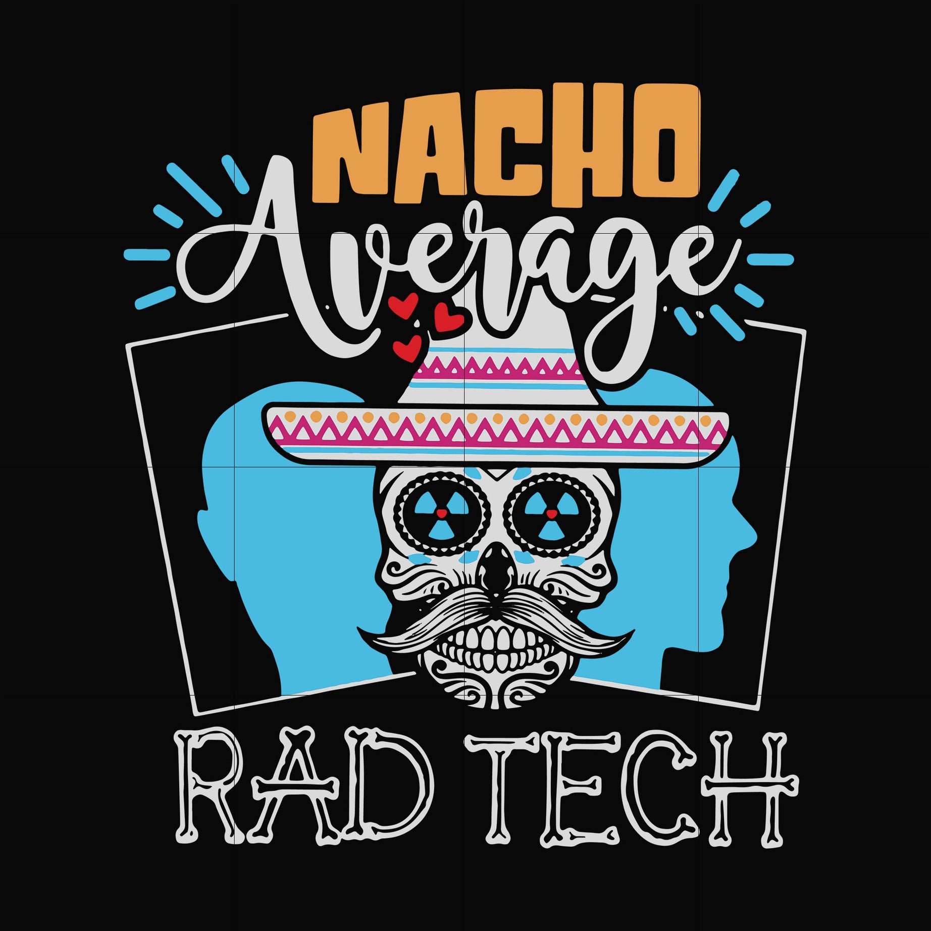 Nacho average rad tech svg, png, dxf, eps digital file HLW0156