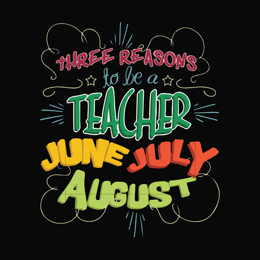 Three reasons to be a teacher June July August svg, png, dxf, eps file FN000734