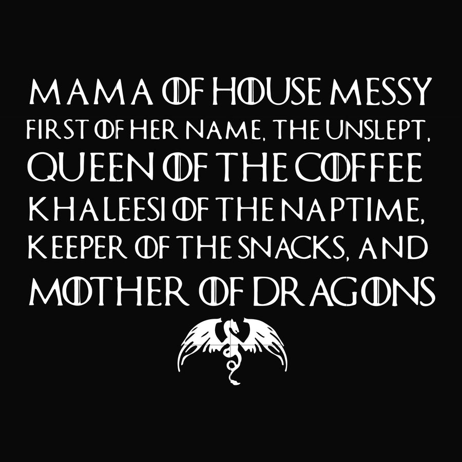 Mama of house messy first of her name Queen of the coffee mother of dragons svg, png, dxf, eps file FN000135