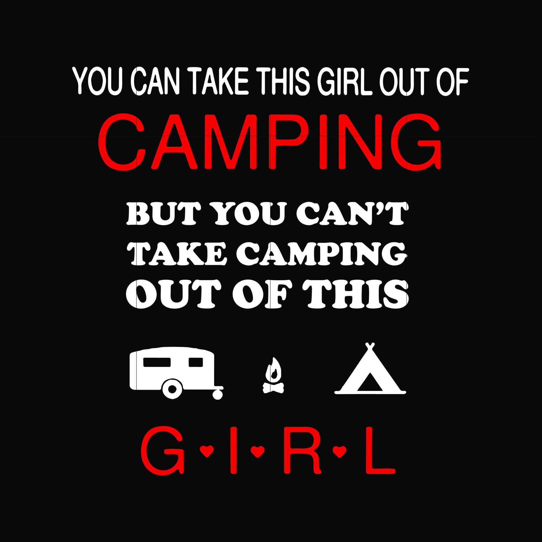 You can take this girl out of camping svg, png, dxf, eps digital file CMP0116