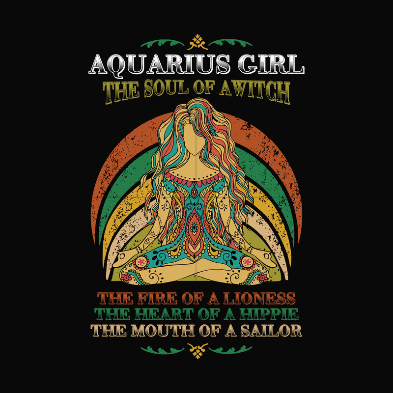 Aquarius girl the soul of a witch svg, the fire of a lioness, the heart of a hippie, the mouth of a sailor svg, png, dxf, eps digital file NBD0031