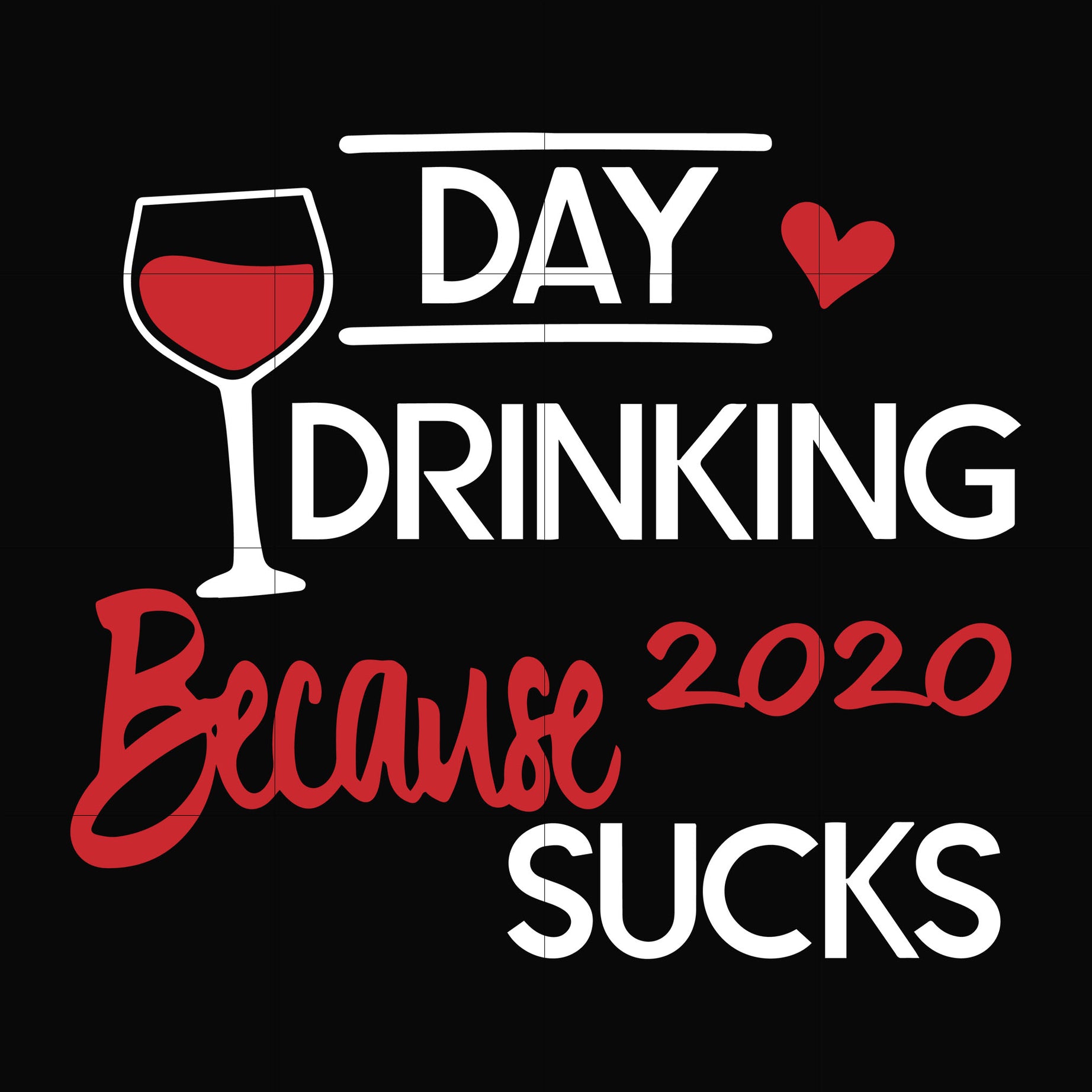 Day drinking 2020 because sucks svg, png, dxf, eps digital file TD2907201