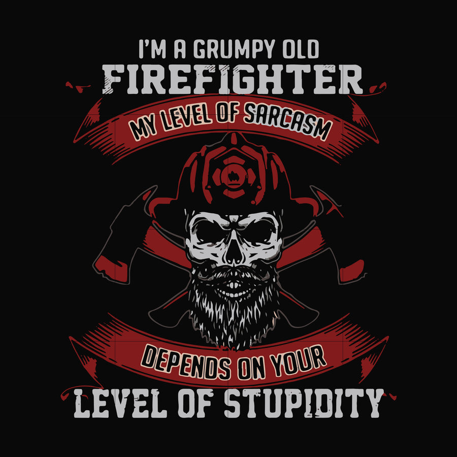 I'm a grumpy old firefighter my level of sarcasm depends on your level of stupidity svg, png, dxf, eps file FN000689
