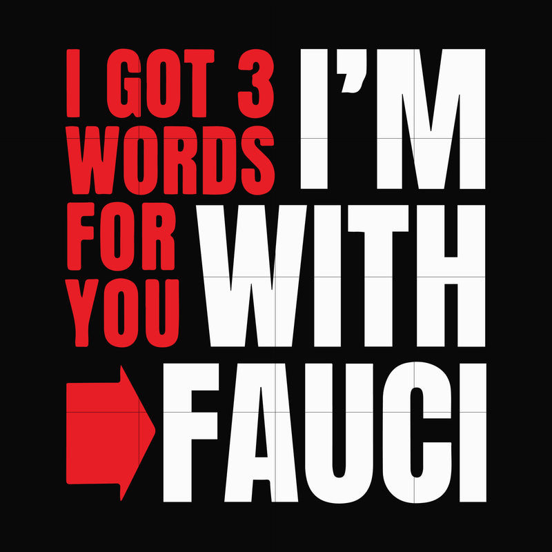 I got 3 words for you im with fauci svg, png, dxf, eps digital file TD29072018