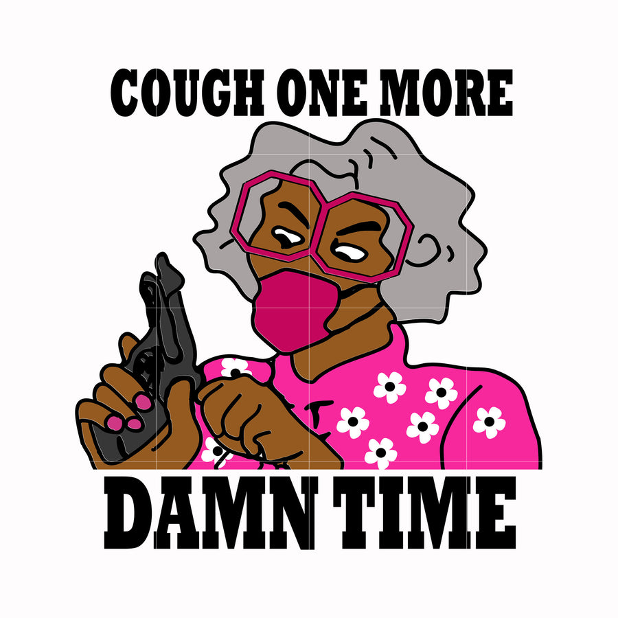 Cough one more damn time svg, png, dxf, eps digital file TD139