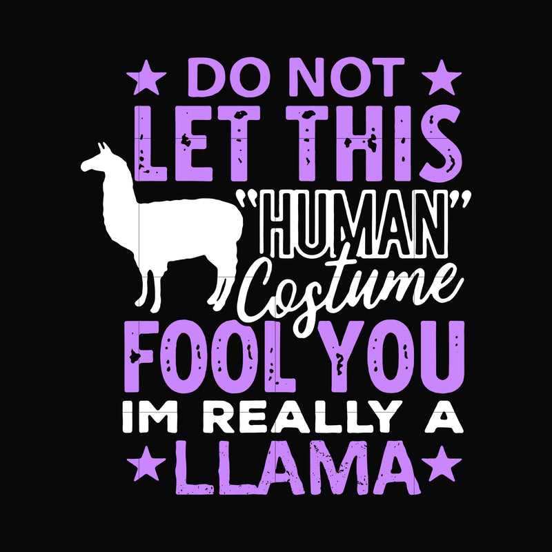 Do not let this human costume fool you im really a llama svg, halloween svg, png, dxf, eps, digital file HLW0051