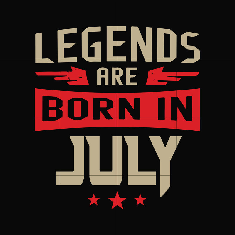 Legends are born july svg, birthday svg, png, dxf, eps digital file BD0109