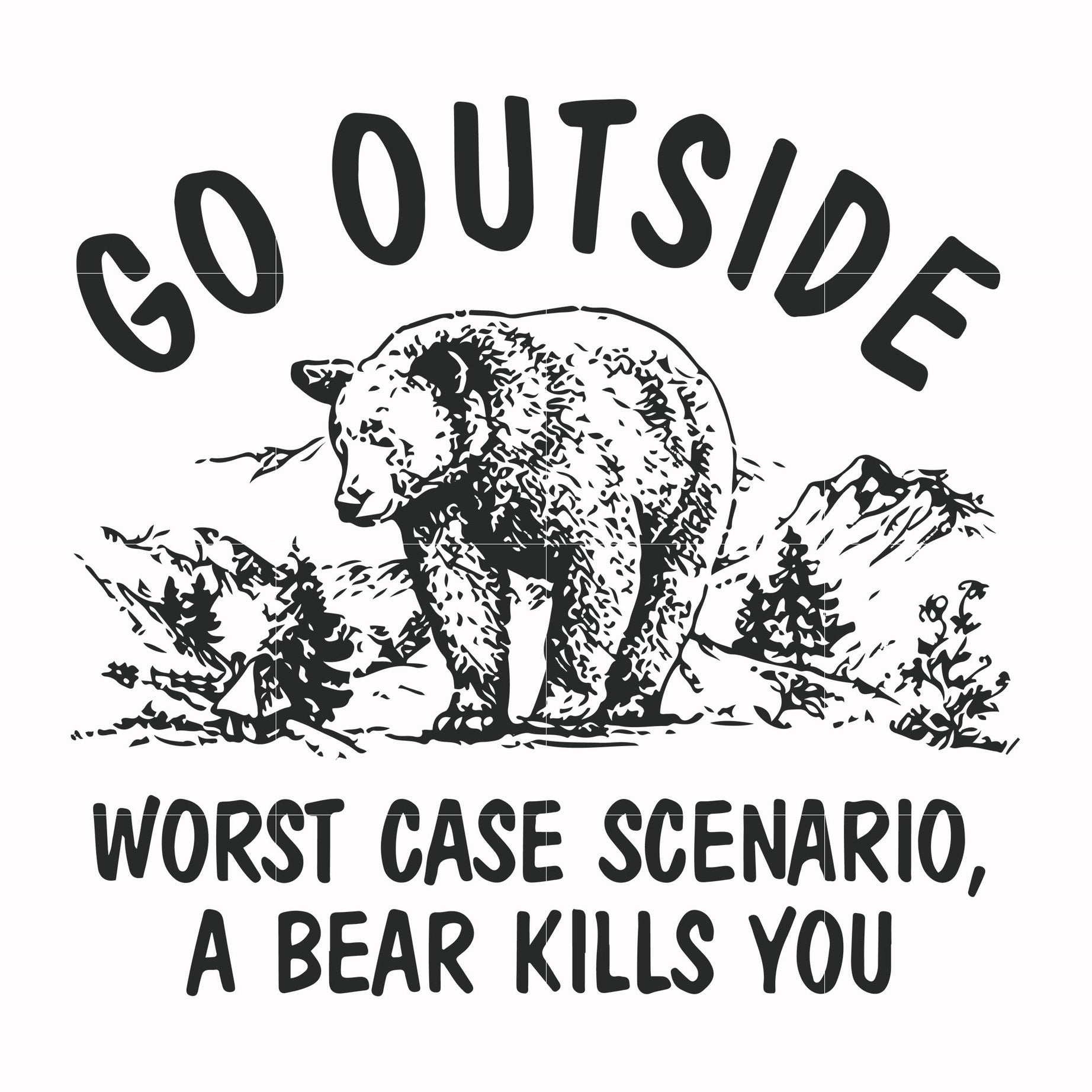 Go outside worst case scenario a bear kills you svg, png, dxf, eps file FN000874