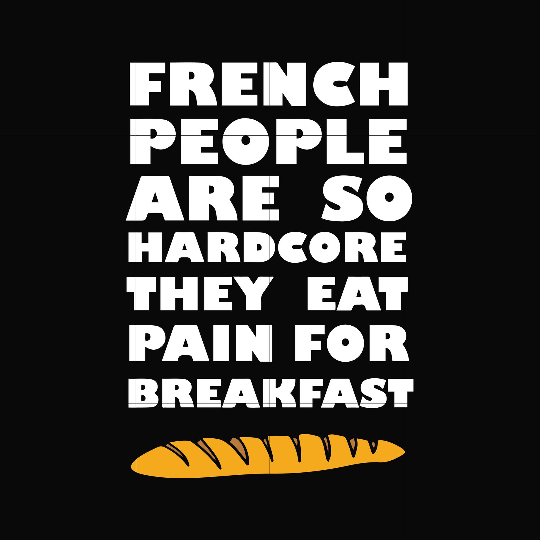 French people are so hardcore they eat pain for breakfast svg, png, dxf, eps digital file OTH0039