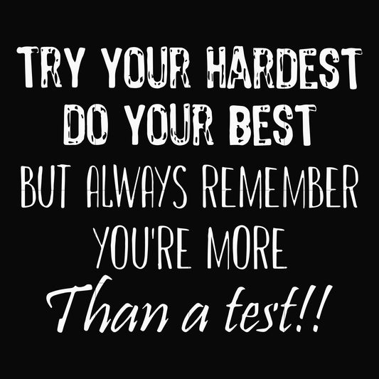 Try your hardest do your best but always remember you're more than a test svg, png, dxf, eps file FN000187