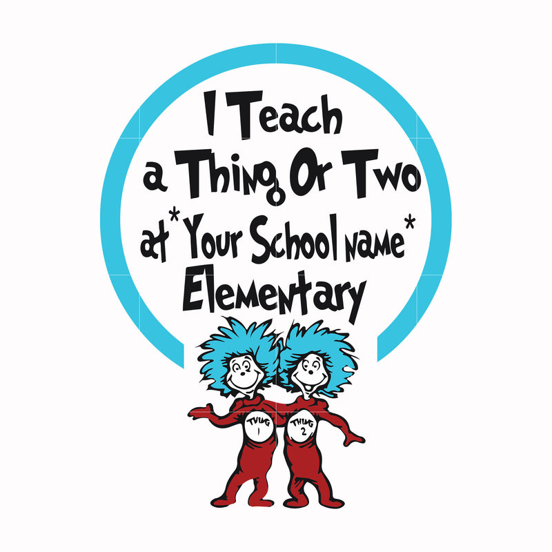 I teach a thing or two at your school name elementary svg, png, dxf, eps file DR000164