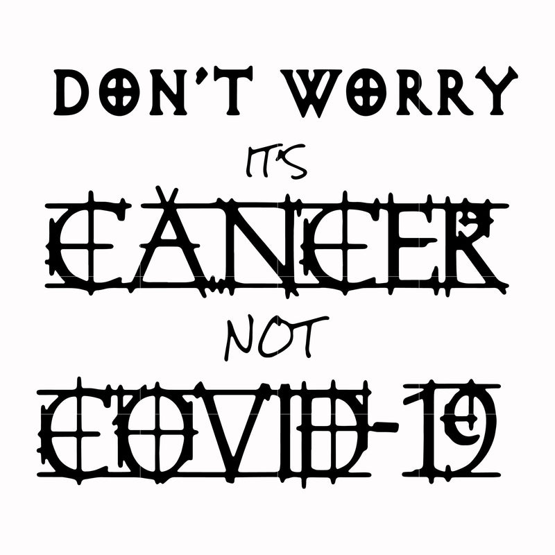 Don't worry it's cancer not covid 19 svg, halloween svg, png, dxf, eps digital file HLW0020