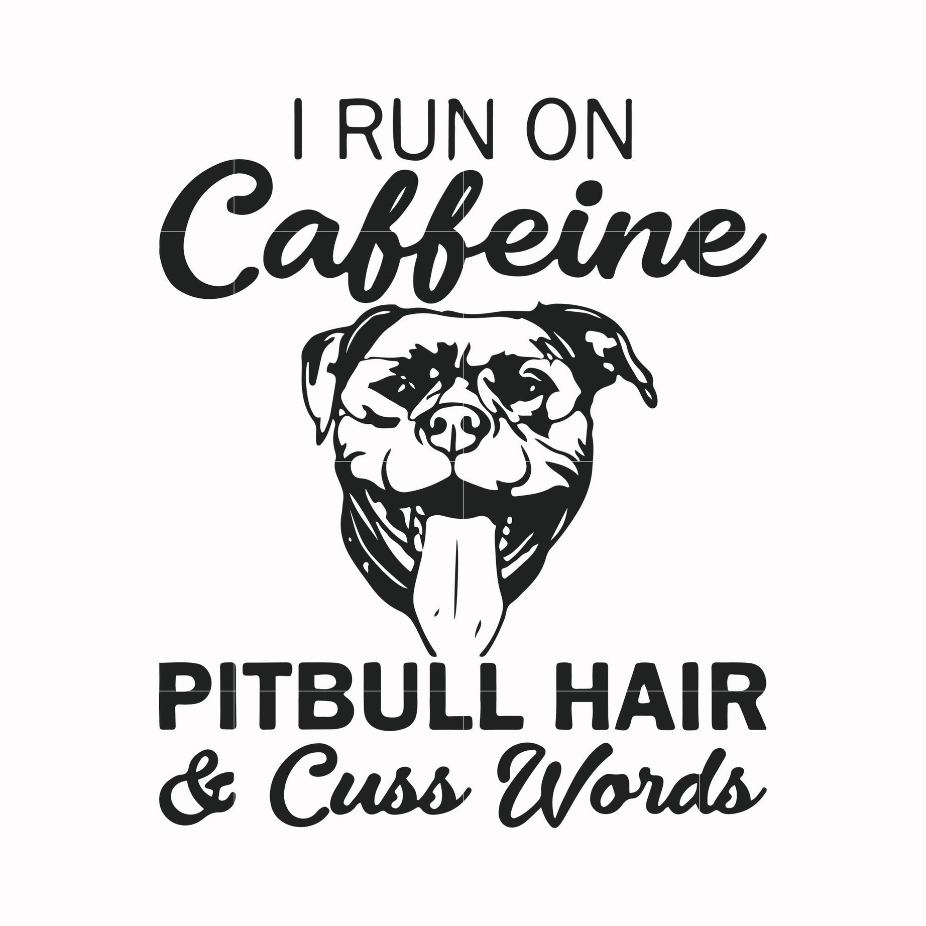 I run on caffeine pitbull hair cuss words svg, png, dxf, eps file FN00027