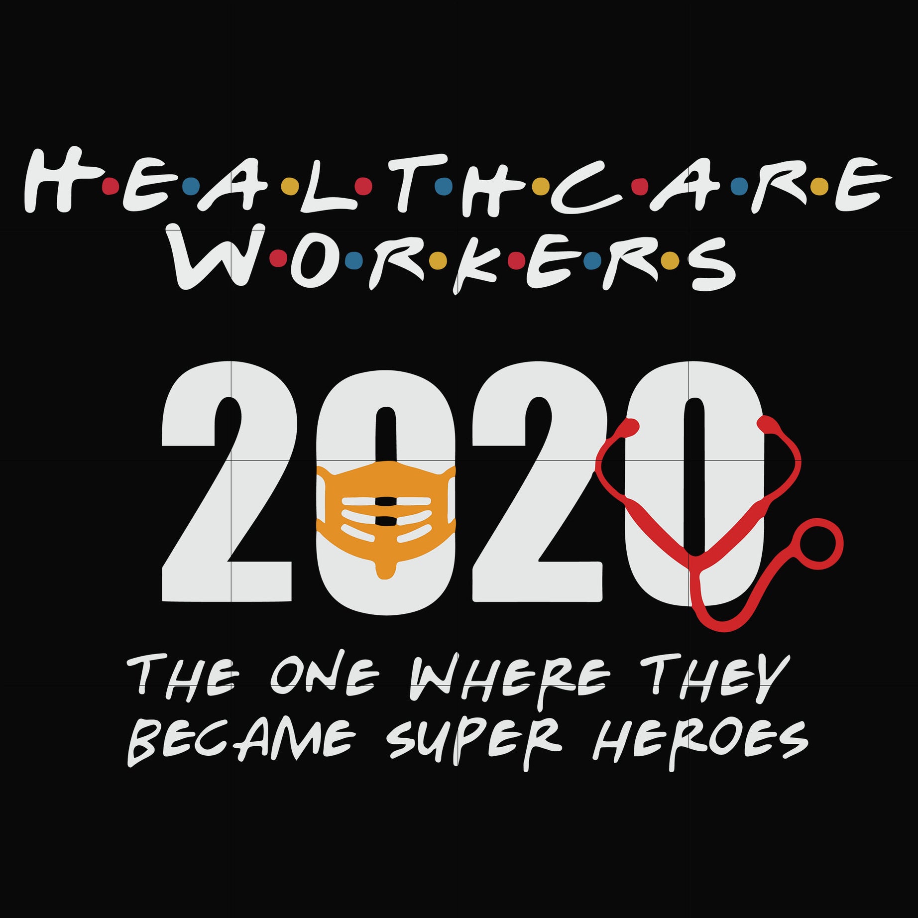 Healthcare workers 2020 the one where they became super heroes svg, png, dxf, eps file FN0001010