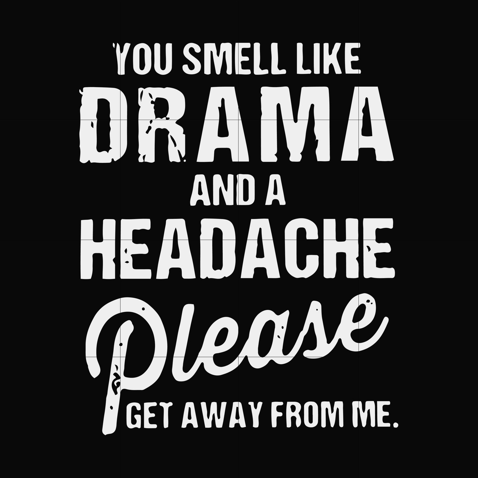You smell like drama and a headache please get away from me svg, png, dxf, eps file FN000180