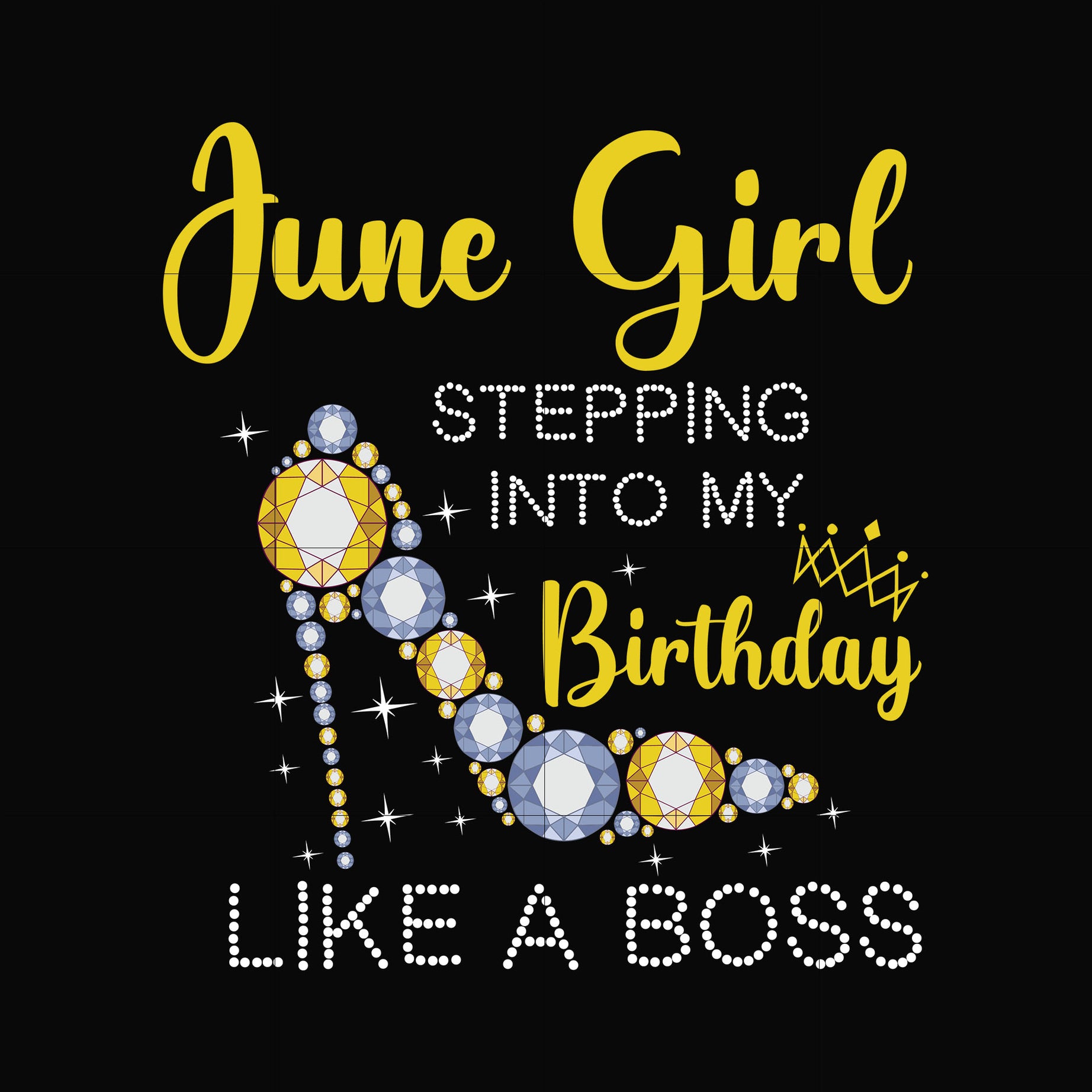 June girl stepping into my birthday like a boss svg, png, dxf, eps digital file BD0031